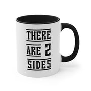 There Are 2 Sides Accent Coffee Mug, 11oz