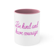 Be kind and have courage Accent Coffee Mug, 11oz Pink